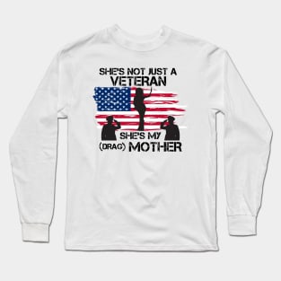 She's Not Just A Veteran, She's My Drag Mother - Funny Drag Joke Long Sleeve T-Shirt